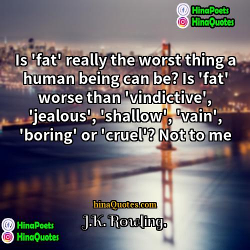 JK Rowling Quotes | Is 'fat' really the worst thing a